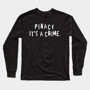 Piracy. It's a crime Long Sleeve T-Shirt